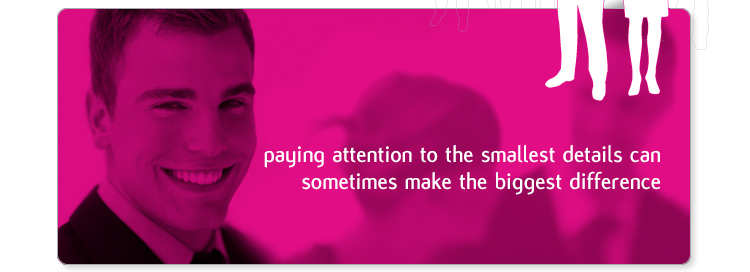 Paying attention to the smallest details can sometimes make the biggest difference